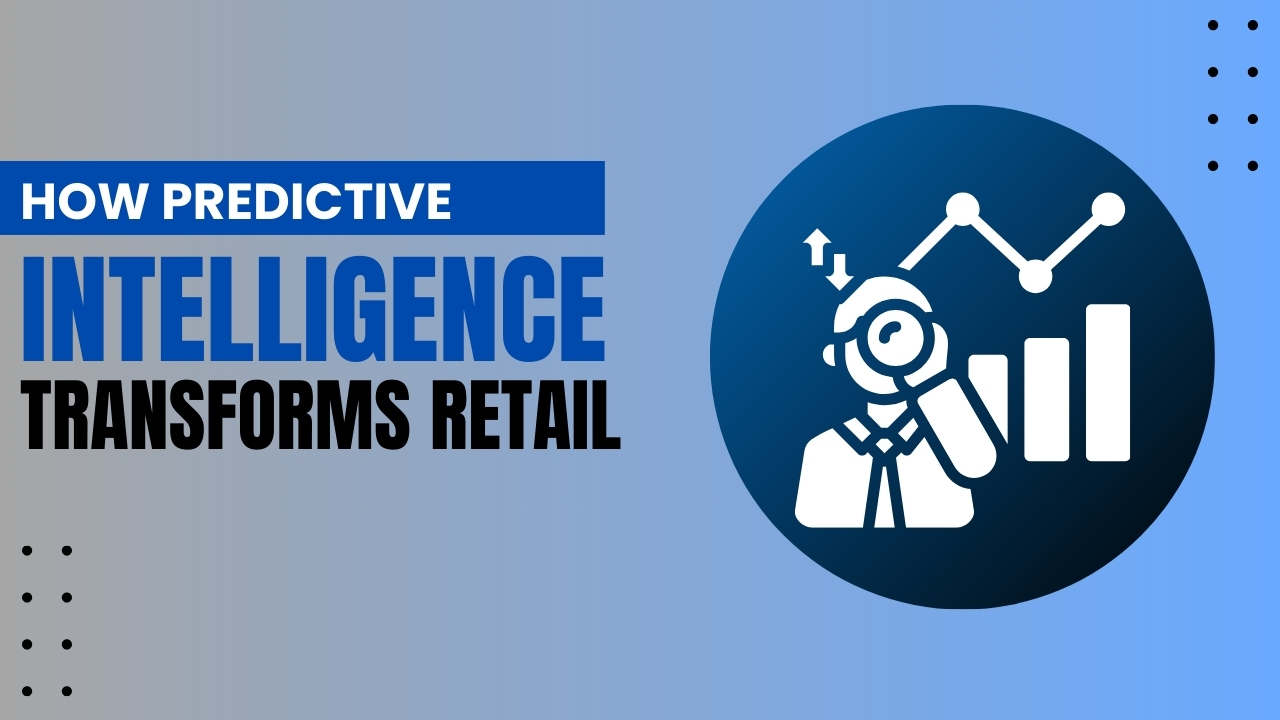 How Predictive Intelligence Transforms Retail? 10 Best Benefits!