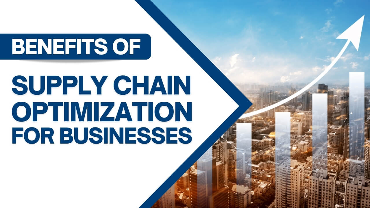 Benefits of Supply Chain Optimization for Businesses