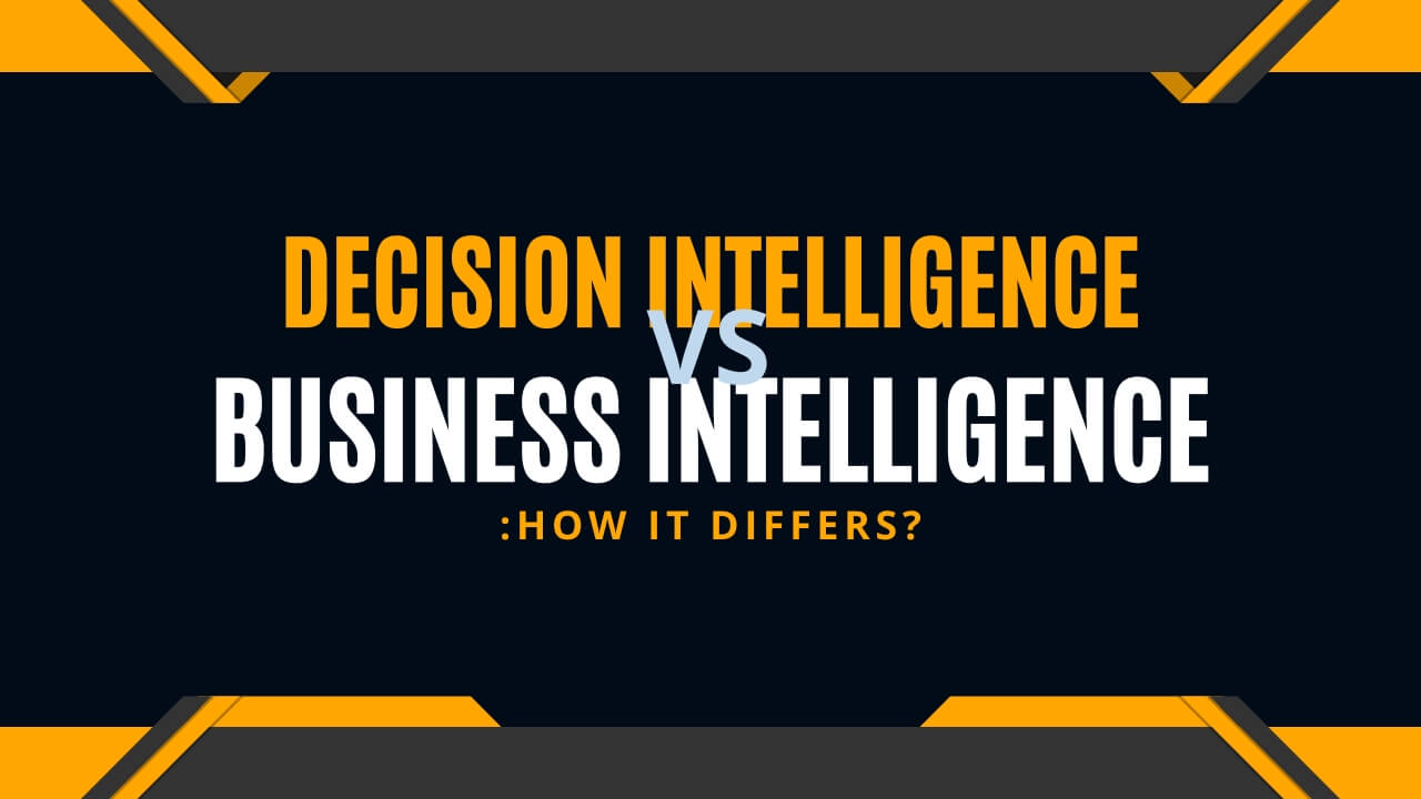 Decision Intelligence vs Business Intelligence: How it Differs?