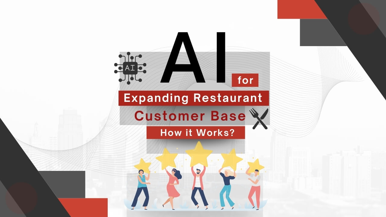 AI for Expanding Restaurant Customer Base – How it Works?  