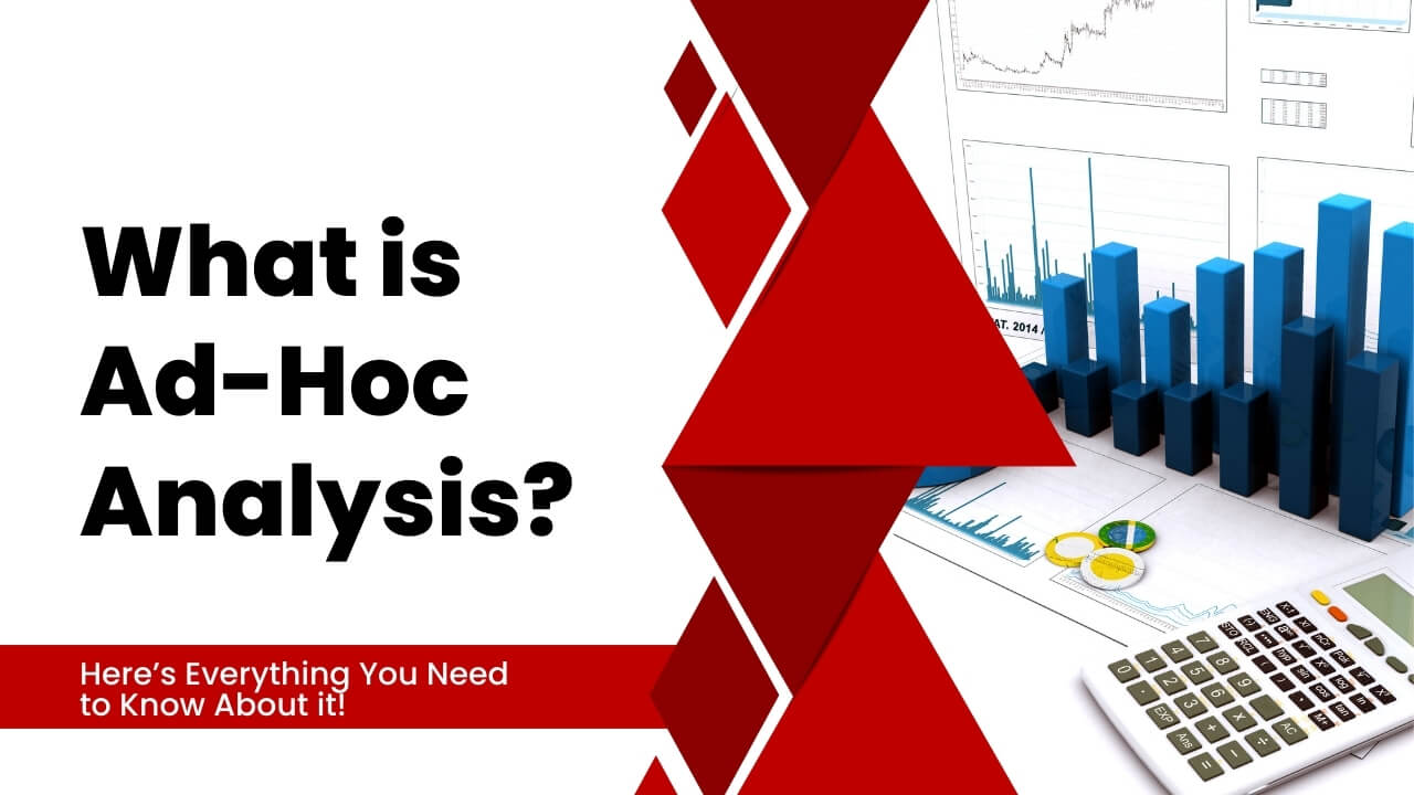 What is Ad-Hoc Analysis? Here’s Everything You Need to Know About it!