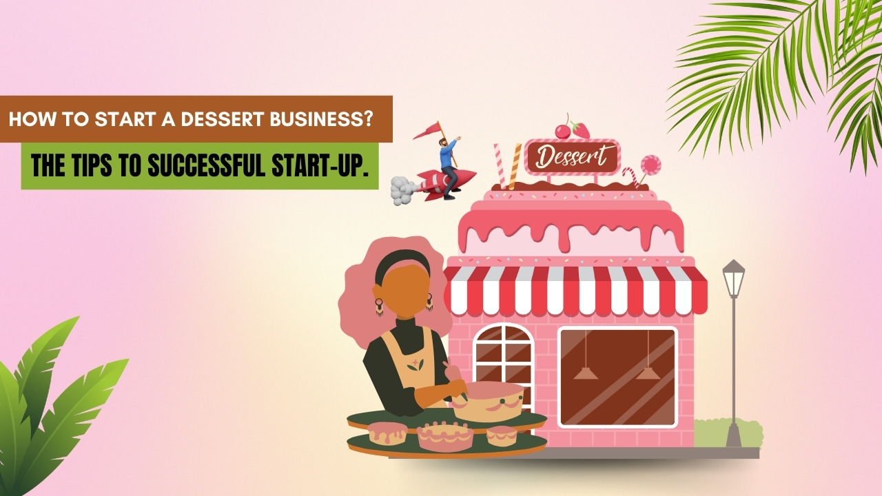 How to Start a Dessert Business? The Tips to Successful Start-Up