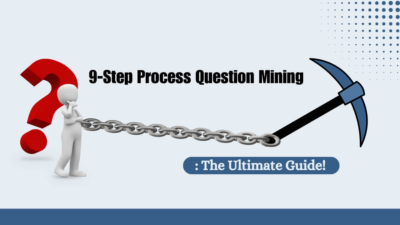 9-Step Process Question Mining: The Ultimate Guide!