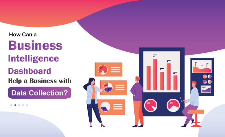 How Can a Business Intelligence Dashboard Help a Business with Data Collection?
