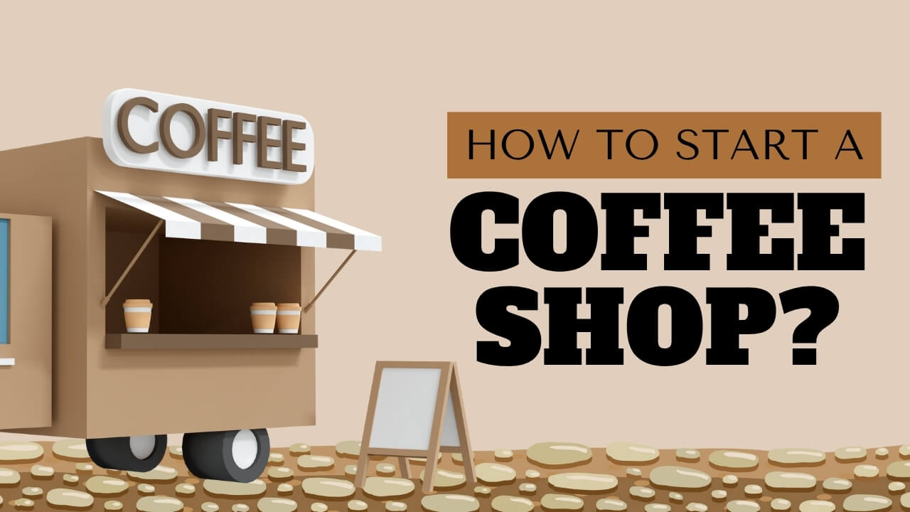 How to Start a Coffee Shop?