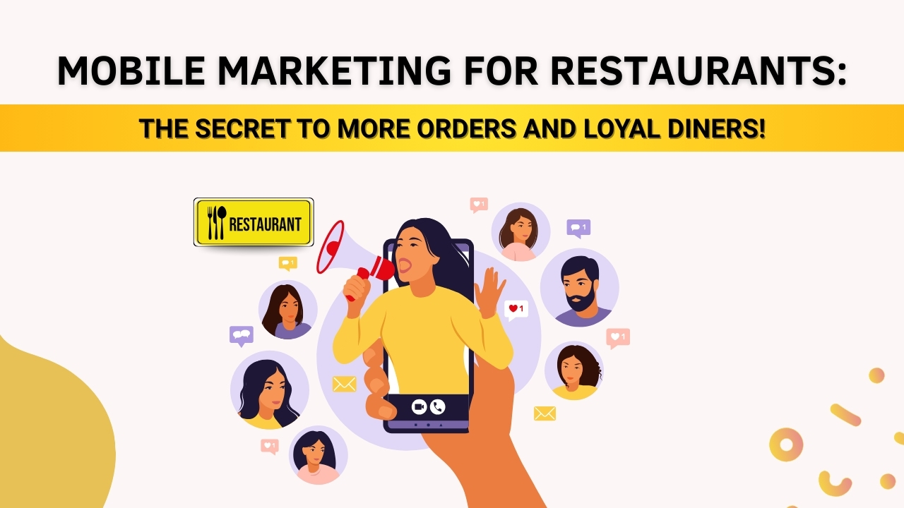Mobile Marketing for Restaurants: The Secret to More Orders and Loyal Diners!