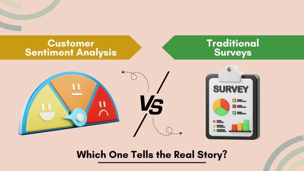 Customer Sentiment Analysis vs. Traditional Surveys: Which One Tells the Real Story?