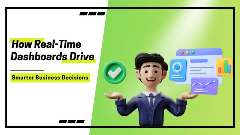 How Real-Time Dashboards Drive Smarter Business Decisions