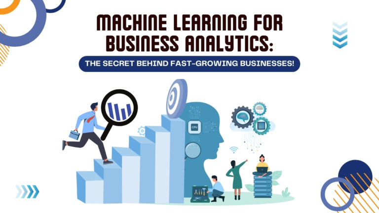 Machine Learning for Business Analytics: The Secret Behind Fast-Growing Businesses!