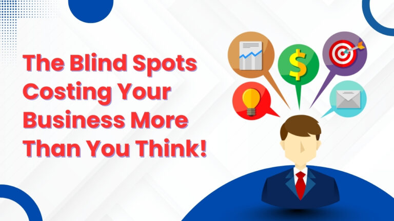 The Blind Spots Costing Your Business More Than You Think!