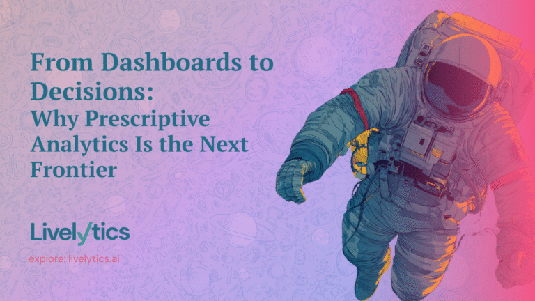 From Dashboards to Decisions: Why Prescriptive Analytics Is the Next Frontier