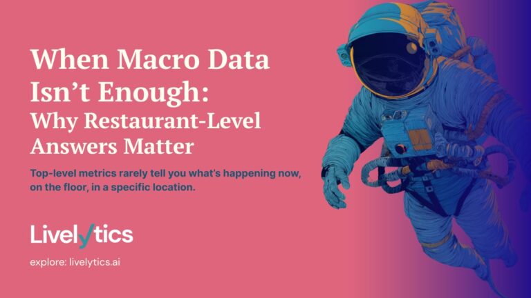 When Macro Data Isn’t Enough: Why Restaurant-Level Answers Matter